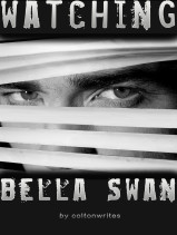Watching Bella Swan by coltonwrites