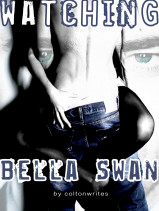Watching Bella Swan by coltonwrites